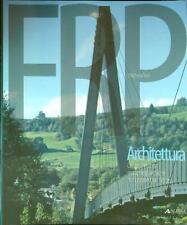 FRP ARCHITETTURA. COSTRUIRE CON MATERIE PLASTICHE RINFORZATE CON FIBRE