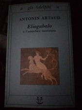 A. Artaud ELIOGABALO O L'ANARCHICO INCORONATO Adelphi 1991