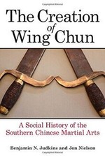 Creation of Wing Chun, The: A