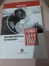 Filippo Zizzo. Kendo. La via della spada. Guida onnicomprensiva per...
