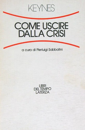 Come uscire dalla crisi - come, keynes