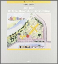Aldo Rossi. Deutsches Historisches Museum, Berlino - Alberto Ferlenga (Electa)