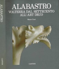 Alabastro. Volterra dal Settecento all'Art Deco. . Mauro Cozzi. 1986. .