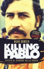 Killing Pablo Mark Bowden Rizzoli 2017