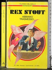GIALLO. ABBIAMO TRASMESSO…. REX STOUT. MONDADORI.