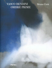 Vasco Bendini. Ombre prime - Corà B. (cur.)