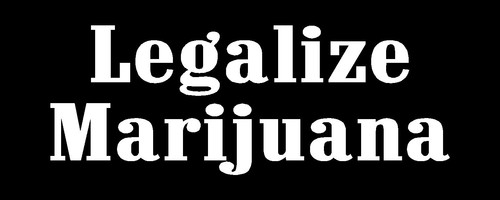 Legalize marijuana - legalize,