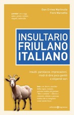 Insultario friulano-italiano. Insulti, parolacce, imprecazioni, modi di dire poc