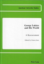 Ernest Joos..GEORGE LUKACS AND HIS WORLD: A REASSESSMENT