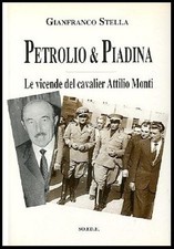 PETROLIO E PIADINA LE VICENDE DEL CAVALIER ATTILIO MONTI A di STELLA GIANFRANCO
