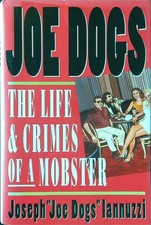 JOE DOGS: THE LIFE AND CRIMES OF A MOBSTER IANNUZZI JOSEPH SIMON AND SCHUSTER