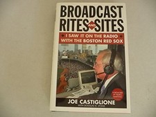 BROADCAST RITES AND SITES: I SAW IT ON THE RADIO WITH THE By Joe Castiglione