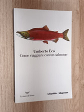 UMBERTO ECO-COME VIAGGIARE CON UN SALMONE-LA NAVE DI TESEO-REPUBBLICA ED.-2016