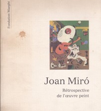 Joan Mirò. Rétrospective de l'oeuvre peint. Foudation Maeght. 1990. .