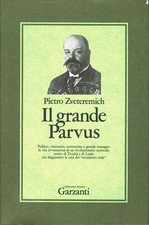 Pietro Zveteremich : il grande Parvus politico, visionario ed. Garzanti A73