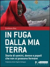 In Fuga Dalla Mia Terra. Storie Di Uomini, Donne E Popoli Che Non Si Possono F