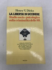 HENRY V. DICKS - LA LIBERTA' DI UCCIDERE - RIZZOLI
