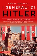 I GENERALI DI HITLER  - LUCCHETTI MARCO - NEWTON COMPTON EDITORI