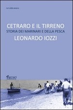 Cetraro e il Tirreno. Storia dei marinari e della pesca - [Ferrari Editore]