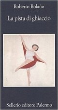 Bolaño Roberto LA PISTA DI GHIACCIO 2004