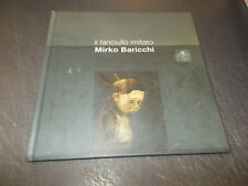 MIRKO BARICCHI:IL FANCIULLO IMITATO.CHIARA CANALI.FACTORY HARDCOVER!OTTIMO!