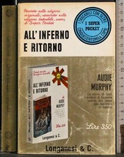 ALL'INFERNO E RITORNO. AUDIE MURPHY. LONGANESI & C. 1ED.