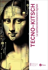 Tecno-Kitsch. La Spettacolarizzazione Digitale - 2025 - Nomos Edizioni (Saggi)