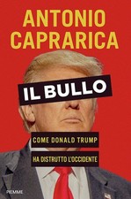 IL BULLO. COME DONALD TRUMP HA
