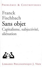 Fischbach, Fran..SANS OBJET: CAPITALISME, SUBJECTIVITE, ALIENATION