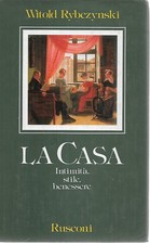 Rybczynski W. LA CASA INTIMITA STILE BENESSERE Rusconi 1989 Prima edizione