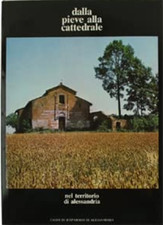 Pistarino,Geo. - Dalla pieve alla cattedrale nel territoro di Alessandria. Dioce
