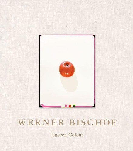 Werner bischof unseen colour - werner, bischof: