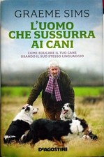 Libro L'uomo che sussurrava ai cani - Graeme Sims - DeAgostini
