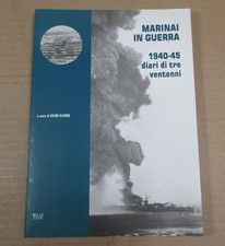MARINAI IN GUERRA 1940-45 DIARI DI TRE VENTENNI a cura di Guido Alfano 2002