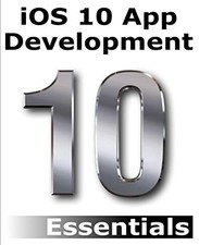 iOS 10 App Development Essentials: Learn to Develop iOS 10 Apps 