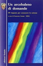 Libri Arcobaleno Di Domande. 99 Risposte Per Conoscere La Scienza (Un)