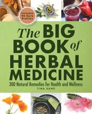 Big Book of Herbal Medicine : 300 Natural Remedies for Health and Wellness, P...