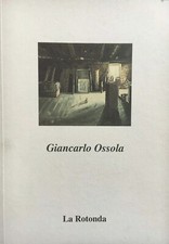 Giancarlo Ossola. Opere recenti, La Rotonda, 1996 1000 esemplari Antologia criti