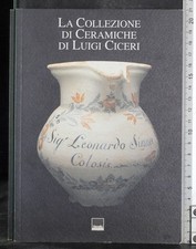 LA COLLEZIONE DI CERAMICHE DI LUIGI CICERI. AA.VV. VIANELLO.
