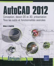AutoCAD 2012 - Conception, dessin 2D et 3D, présentation - Tous les outils et fo