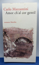CARLO MAZZANTINI " AMOR CH'AL COR GENTIL " ROMANZO MARSILIO