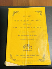 The Art Of Transparent Painting On glass For The Magic Lantern. 1st Edition 1890