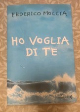 Ho voglia di te - Federico Moccia - Feltrinelli 2006 - Romanzo Ottimo 