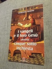 I VANGELI E IL LORO GESÙ OVVERO CINQUE SOTTO INCHIESTA - GIOVANNI GIAVINI 