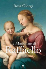 Le Madonne di Raffaello. Ediz