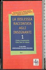 LA DISLESSIA RACCONTATA AGLI INSEGNANTI. VOL 1. MELONI. LIBRI LIBERI. 1ED.