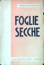 FOGLIE SECCHE BERTARELLI ERNESTO CASA EDITRICE A.B.C. 1938  BROSSURA
