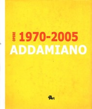 Natale Addamiano. Opere 1970-2005 - Dep Art - Milano [[2005]]
