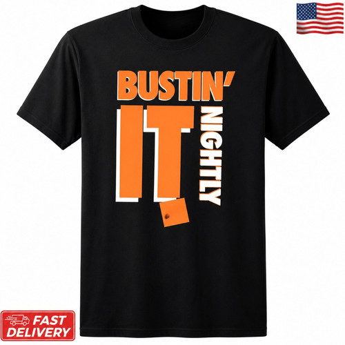 Bustin nightly t - bustin', it