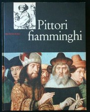 PITTORI FIAMMINGHI ARGENTIERI GIUSEPPE ARNOLDO MONDADORI EDITORE 1962  RILEGATO